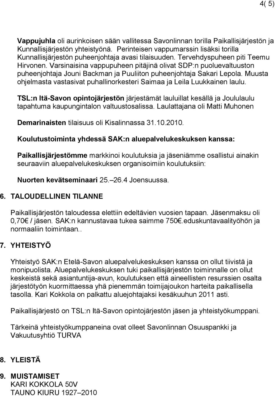 Varsinaisina vappupuheen pitäjinä olivat SDP:n puoluevaltuuston puheenjohtaja Jouni Backman ja Puuliiton puheenjohtaja Sakari Lepola.