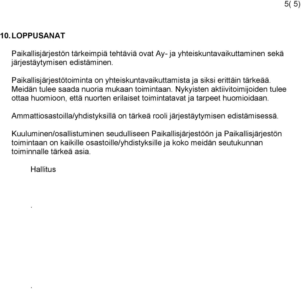 Nykyisten aktiivitoimijoiden tulee ottaa huomioon, että nuorten erilaiset toimintatavat ja tarpeet huomioidaan.