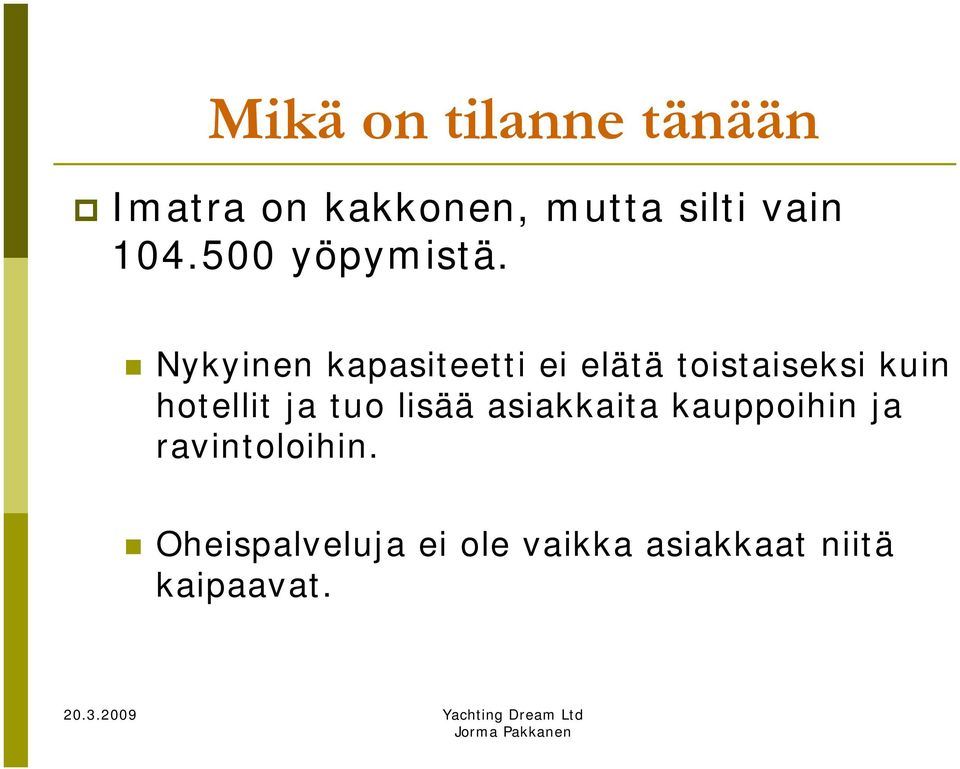 Nykyinen kapasiteetti ei elätä toistaiseksi kuin hotellit ja