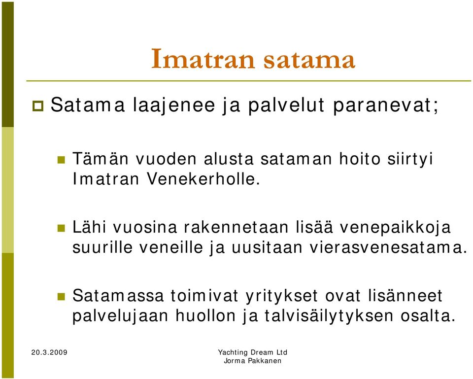 Lähi vuosina rakennetaan lisää venepaikkoja suurille veneille ja uusitaan