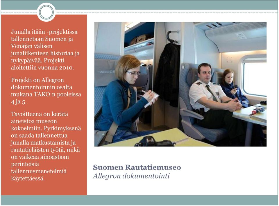 Tavoitteena on kerätä aineistoa museon kokoelmiin.