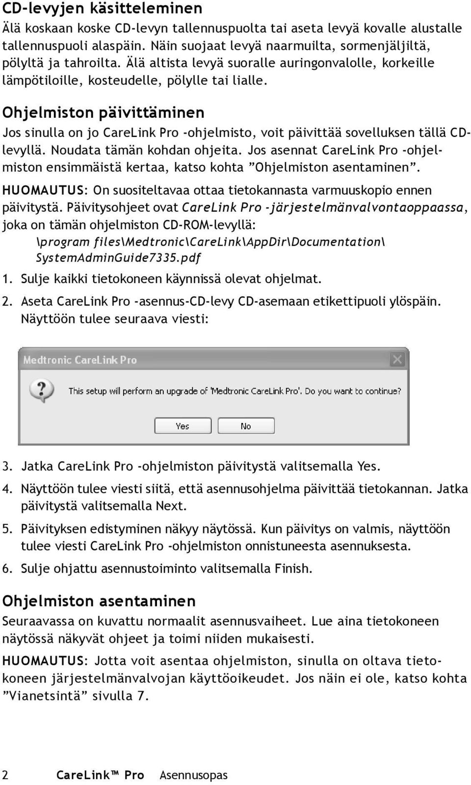 Ohjelmiston päivittäminen Jos sinulla on jo CareLink Pro -ohjelmisto, voit päivittää sovelluksen tällä CDlevyllä. Noudata tämän kohdan ohjeita.