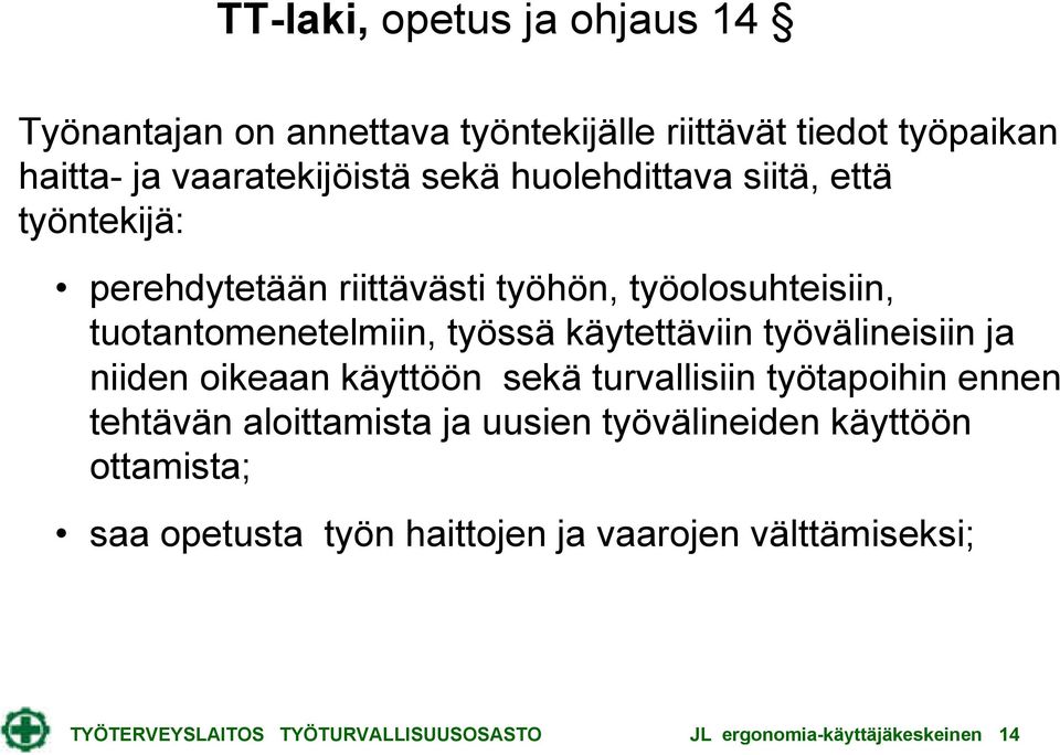 työvälineisiin ja niiden oikeaan käyttöön sekä turvallisiin työtapoihin ennen tehtävän aloittamista ja uusien työvälineiden käyttöön