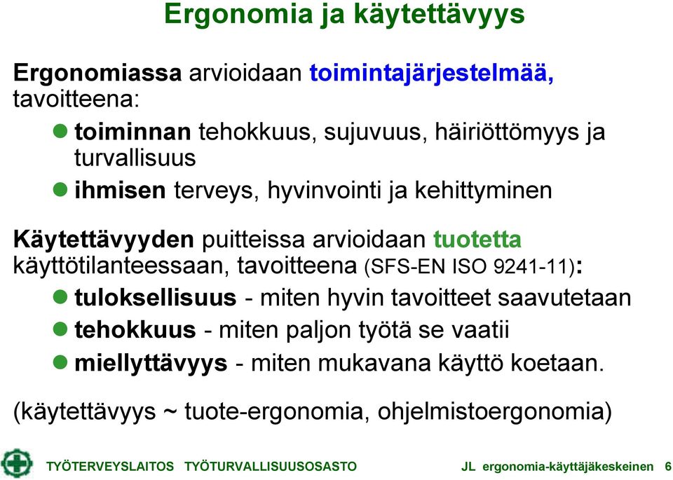 (SFS-EN ISO 9241-11): tuloksellisuus - miten hyvin tavoitteet saavutetaan tehokkuus - miten paljon työtä se vaatii miellyttävyys - miten