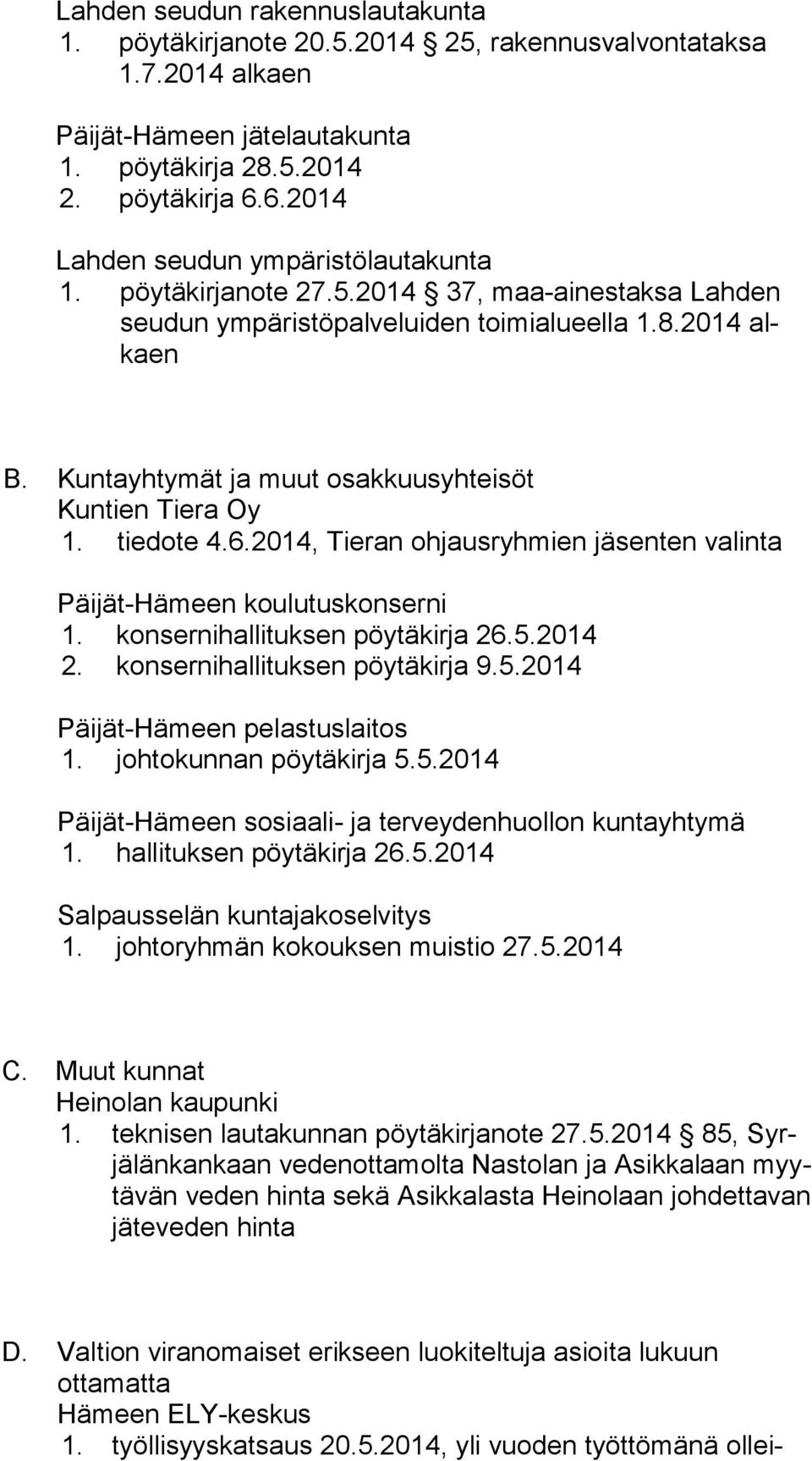 Kuntayhtymät ja muut osakkuusyhteisöt Kuntien Tiera Oy 1. tiedote 4.6.2014, Tieran ohjausryhmien jäsenten valinta Päijät-Hämeen koulutuskonserni 1. konsernihallituksen pöytäkirja 26.5.2014 2.