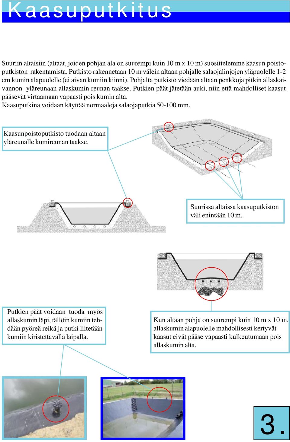 Pohjalta putkisto viedään altaan penkkoja pitkin allaskaivannon yläreunaan allaskumin reunan taakse.