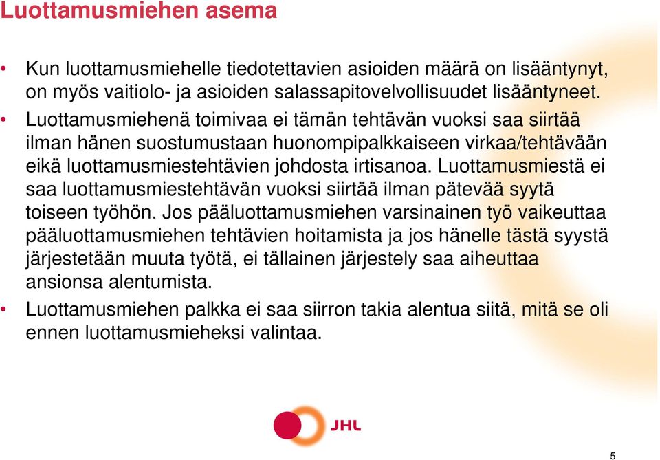 Luottamusmiestä ei saa luottamusmiestehtävän vuoksi siirtää ilman pätevää syytä toiseen työhön.