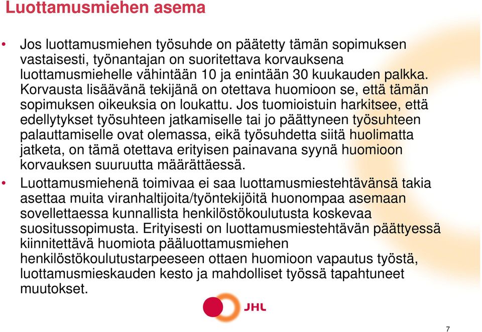 Jos tuomioistuin harkitsee, että edellytykset työsuhteen jatkamiselle tai jo päättyneen työsuhteen palauttamiselle ovat olemassa, eikä työsuhdetta siitä huolimatta jatketa, on tämä otettava erityisen