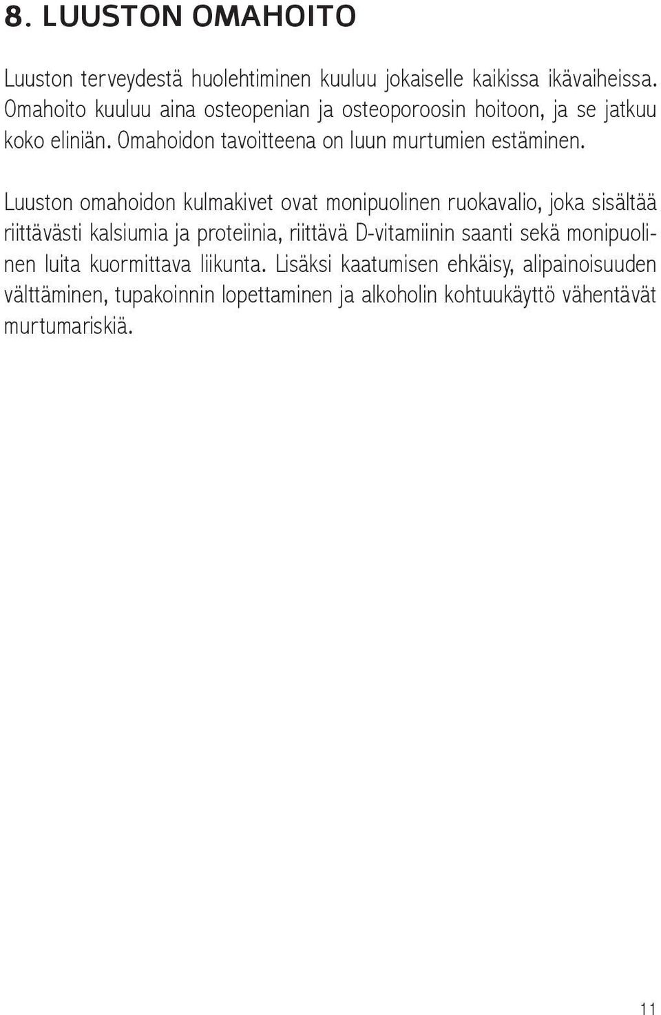 Luuston omahoidon kulmakivet ovat monipuolinen ruokavalio, joka sisältää riittävästi kalsiumia ja proteiinia, riittävä D-vitamiinin saanti