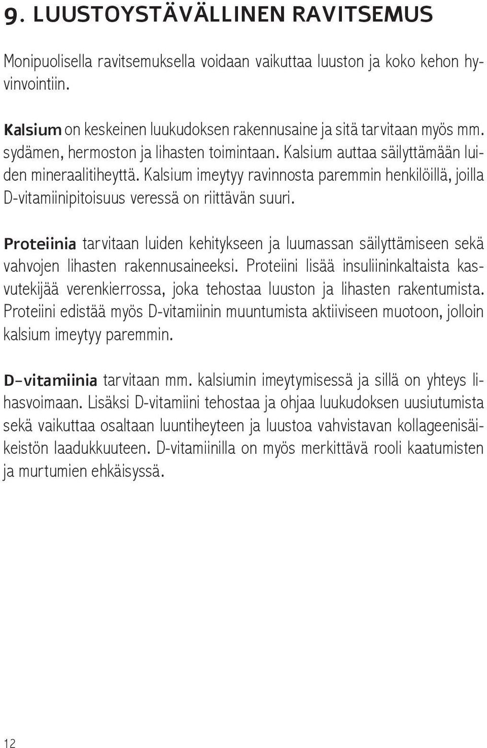 Kalsium imeytyy ravinnosta paremmin henkilöillä, joilla D-vitamiinipitoisuus veressä on riittävän suuri.