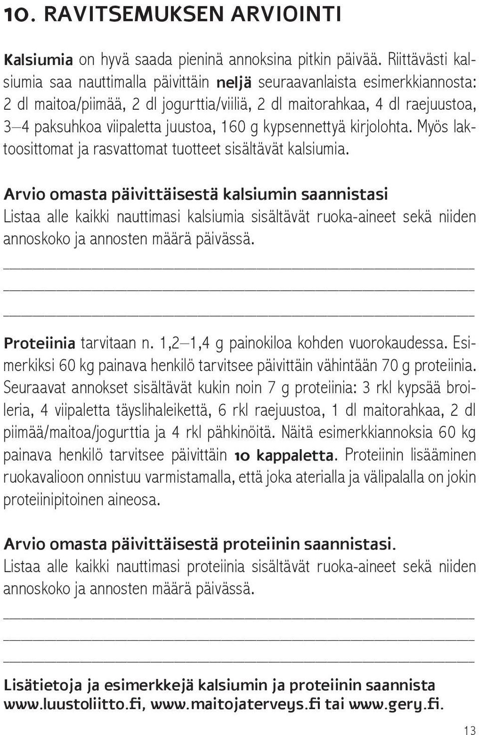 juustoa, 160 g kypsennettyä kirjolohta. Myös laktoosittomat ja rasvattomat tuotteet sisältävät kalsiumia.