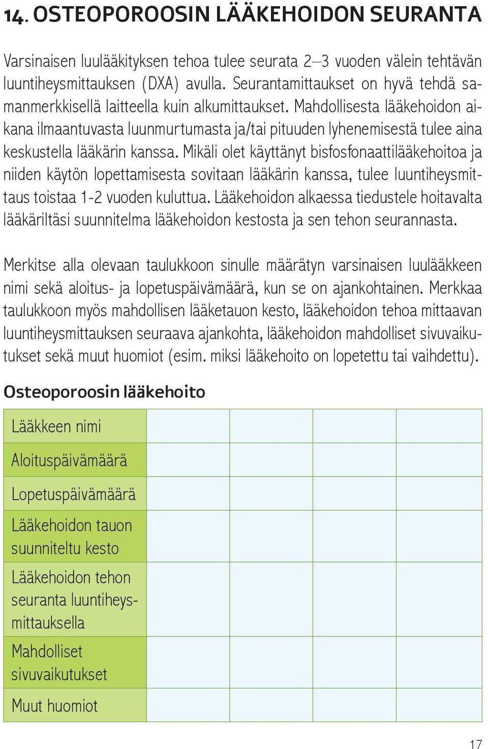 Mahdollisesta lääkehoidon aikana ilmaantuvasta luunmurtumasta ja/tai pituuden lyhenemisestä tulee aina keskustella lääkärin kanssa.