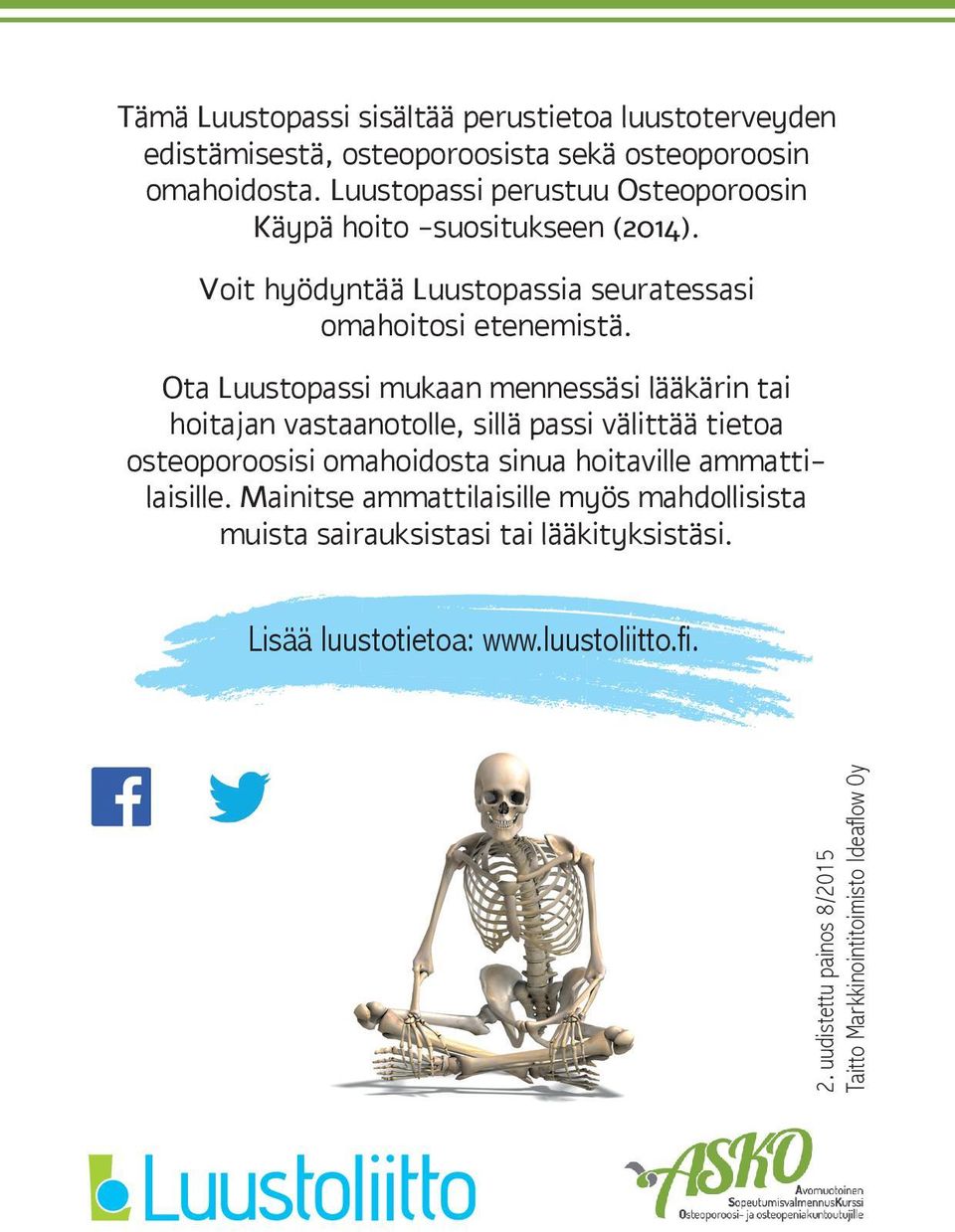 Ota Luustopassi mukaan mennessäsi lääkärin tai hoitajan vastaanotolle, sillä passi välittää tietoa osteoporoosisi omahoidosta sinua hoitaville