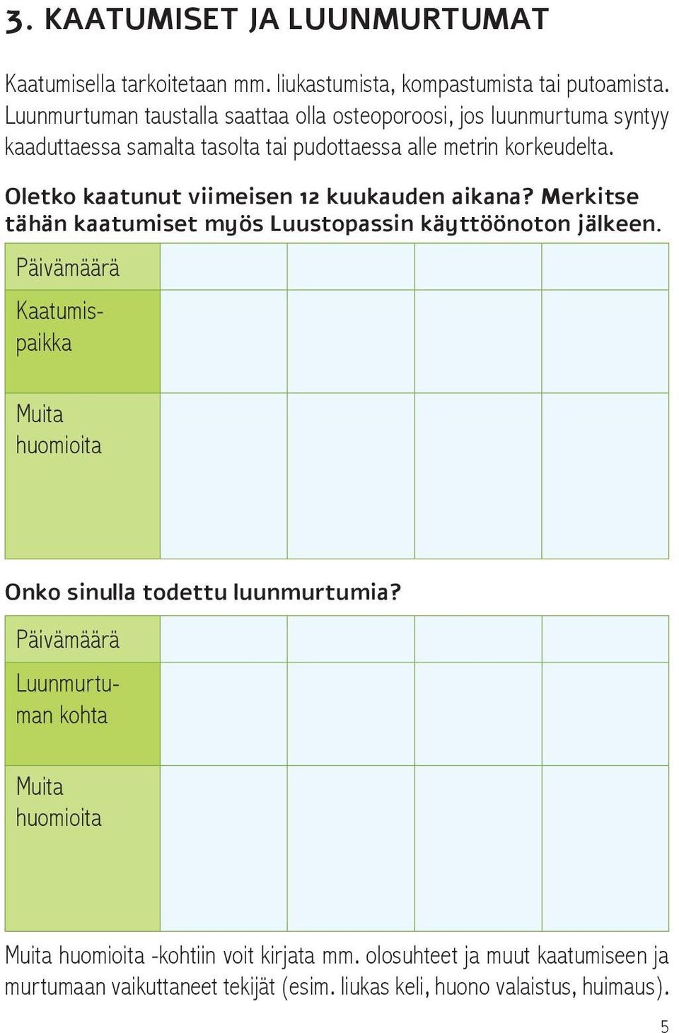 Oletko kaatunut viimeisen 12 kuukauden aikana? Merkitse tähän kaatumiset myös Luustopassin käyttöönoton jälkeen.
