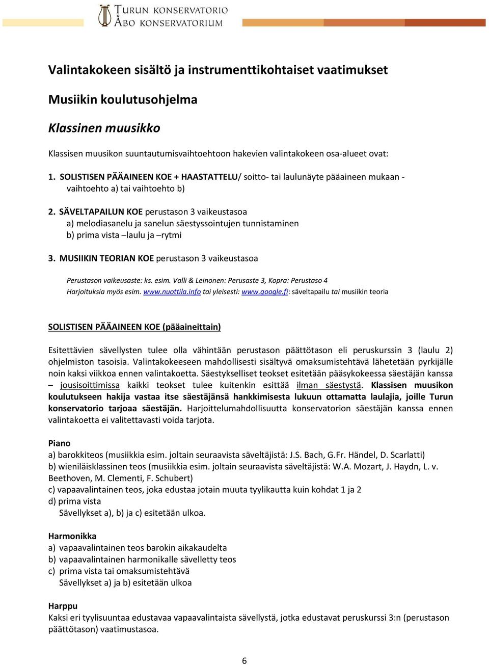 SÄVELTAPAILUN KOE perustason 3 vaikeustasoa a) melodiasanelu ja sanelun säestyssointujen tunnistaminen b) prima vista laulu ja rytmi 3.