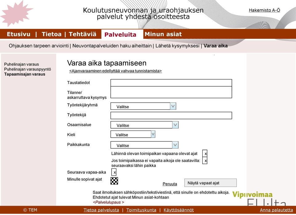 Tilanne/ askarruttava kysymys + Työntekijäryhmä Työntekijä Osaamisalue Kieli Paikkakunta Seuraava vapaa-aika Minulle sopivat ajat x Lähinnä olevan toimipaikan vapaana olevat ajat