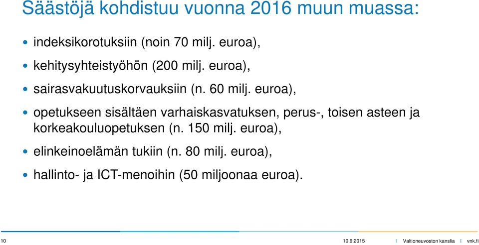 euroa), opetukseen sisältäen varhaiskasvatuksen, perus-, toisen asteen ja korkeakouluopetuksen (n.