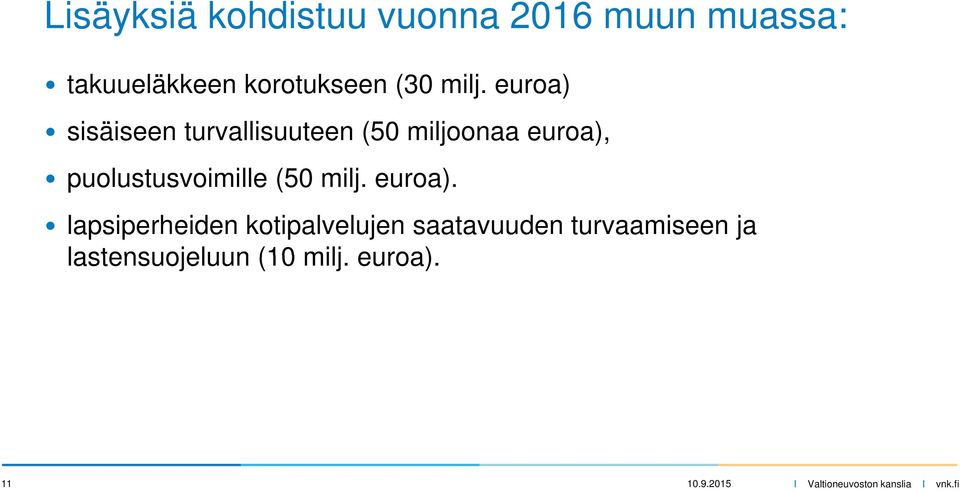 euroa) sisäiseen turvallisuuteen (50 miljoonaa euroa),