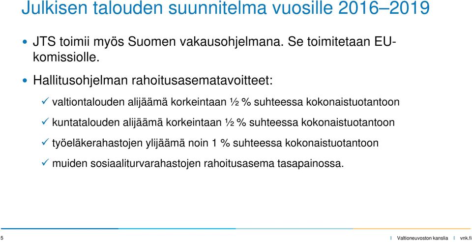 Hallitusohjelman rahoitusasematavoitteet: valtiontalouden alijäämä korkeintaan ½ % suhteessa