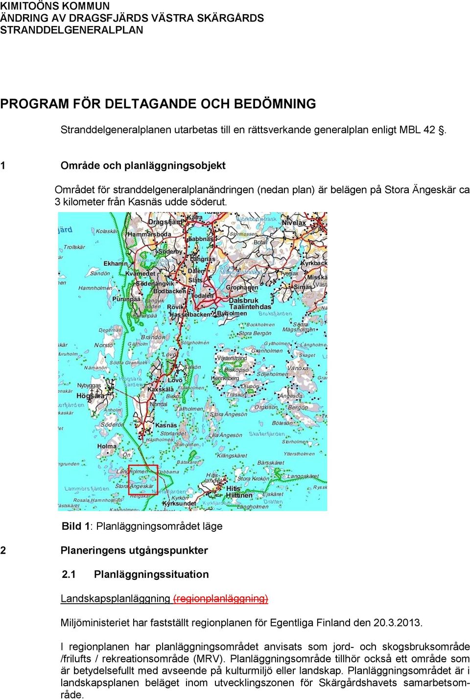 Bild 1: Planläggningsområdet läge 2 Planeringens utgångspunkter 2.