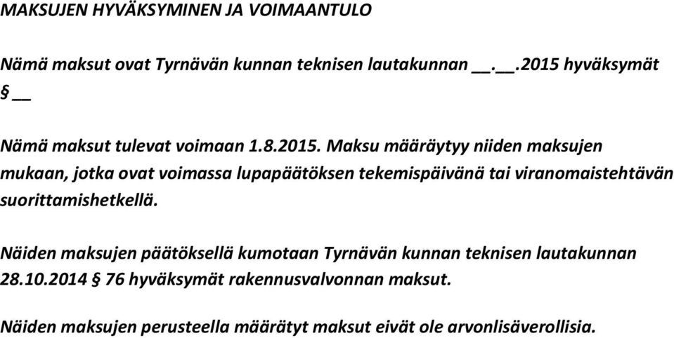 hyväksymät Nämä maksut tulevat voimaan 1.8.2015.