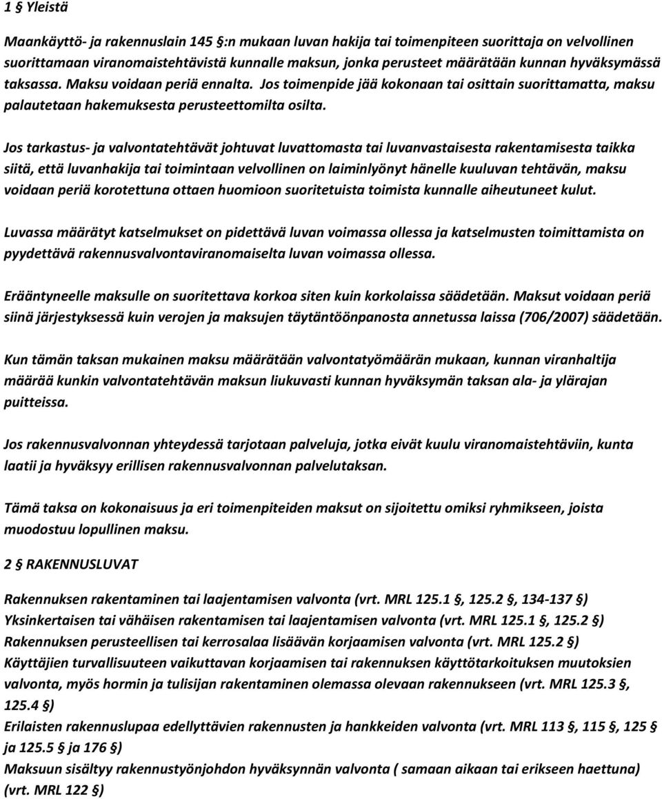 Jos tarkastus- ja valvontatehtävät johtuvat luvattomasta tai luvanvastaisesta rakentamisesta taikka siitä, että luvanhakija tai toimintaan velvollinen on laiminlyönyt hänelle kuuluvan tehtävän, maksu