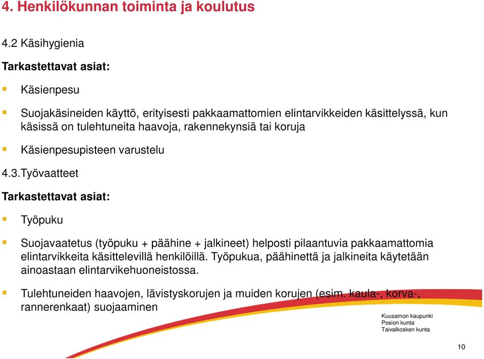 tulehtuneita haavoja, rakennekynsiä tai koruja Käsienpesupisteen varustelu 4.3.