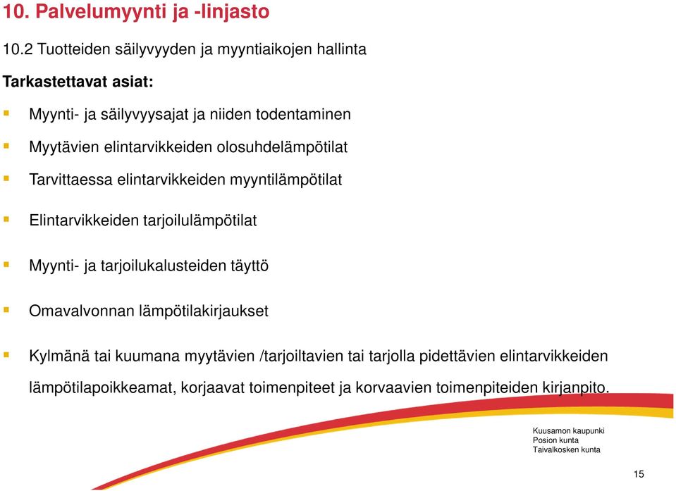 elintarvikkeiden olosuhdelämpötilat Tarvittaessa elintarvikkeiden myyntilämpötilat Elintarvikkeiden tarjoilulämpötilat Myynti- ja