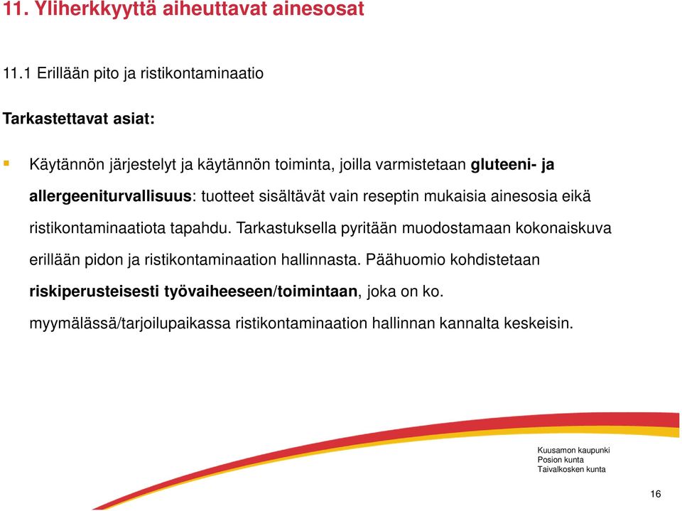 allergeeniturvallisuus: tuotteet sisältävät vain reseptin mukaisia ainesosia eikä ristikontaminaatiota tapahdu.