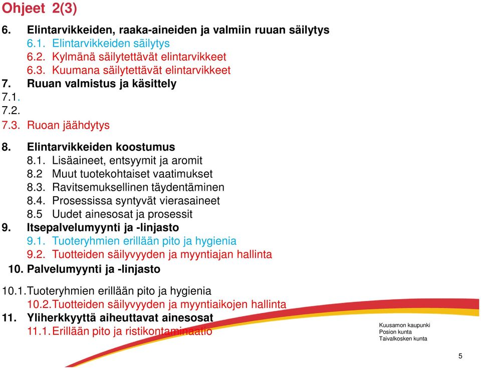 4. Prosessissa syntyvät vierasaineet 8.5 Uudet ainesosat ja prosessit 9. Itsepalvelumyynti ja -linjasto 9.1. Tuoteryhmien erillään pito ja hygienia 9.2.