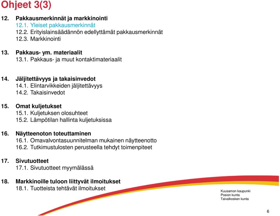 Omat kuljetukset 15.1. Kuljetuksen olosuhteet 15.2. Lämpötilan hallinta kuljetuksissa 16. Näytteenoton toteuttaminen 16.1. Omavalvontasuunnitelman mukainen näytteenotto 16.