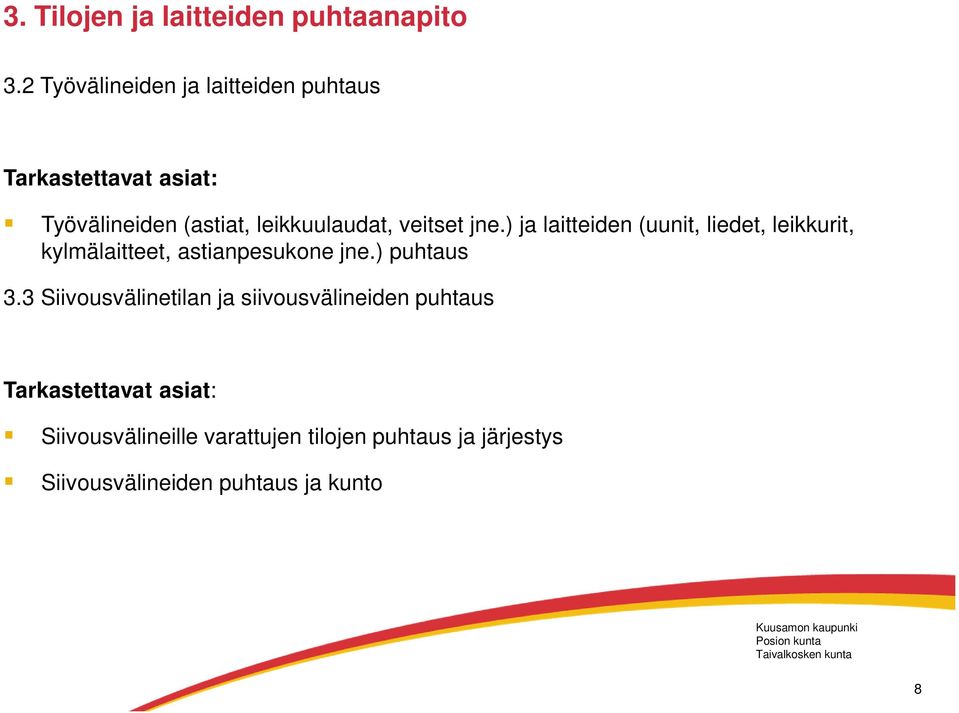 veitset jne.) ja laitteiden (uunit, liedet, leikkurit, kylmälaitteet, astianpesukone jne.) puhtaus 3.