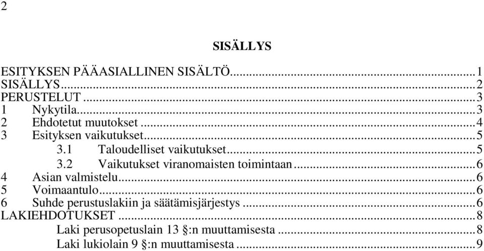 .. 6 4 Asian valmistelu... 6 5 Voimaantulo... 6 6 Suhde perustuslakiin ja säätämisjärjestys.