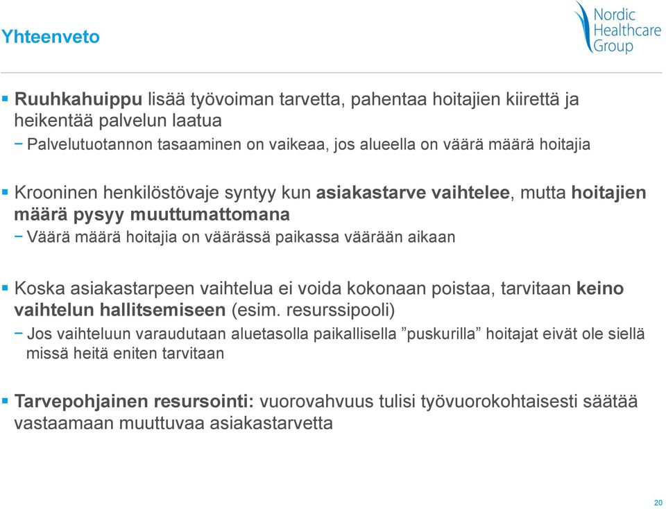 Koska asiakastarpeen vaihtelua ei voida kokonaan poistaa, tarvitaan keino vaihtelun hallitsemiseen (esim.
