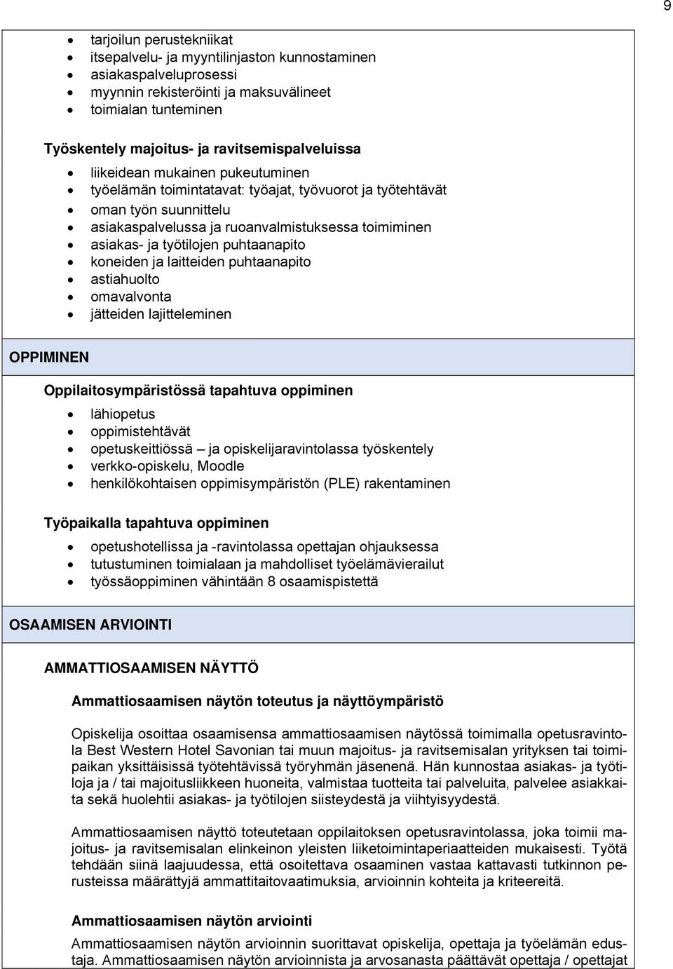 työtilojen puhtaanapito koneiden ja laitteiden puhtaanapito astiahuolto omavalvonta jätteiden lajitteleminen OPPIMINEN Oppilaitosympäristössä tapahtuva oppiminen lähiopetus oppimistehtävät