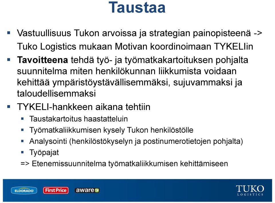 sujuvammaksi ja taloudellisemmaksi TYKELI-hankkeen aikana tehtiin Taustakartoitus haastatteluin Työmatkaliikkumisen kysely Tukon