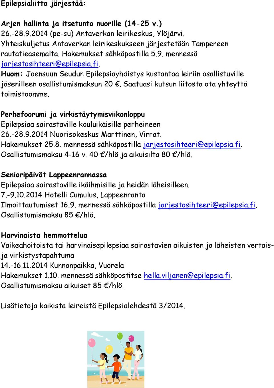 Huom: Joensuun Seudun Epilepsiayhdistys kustantaa leiriin osallistuville jäsenilleen osallistumismaksun 20. Saatuasi kutsun liitosta ota yhteyttä toimistoomme.