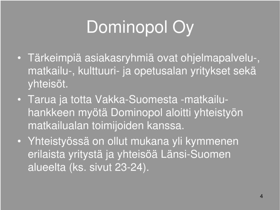 Tarua ja totta Vakka-Suomesta -matkailuhankkeen myötä Dominopol aloitti yhteistyön
