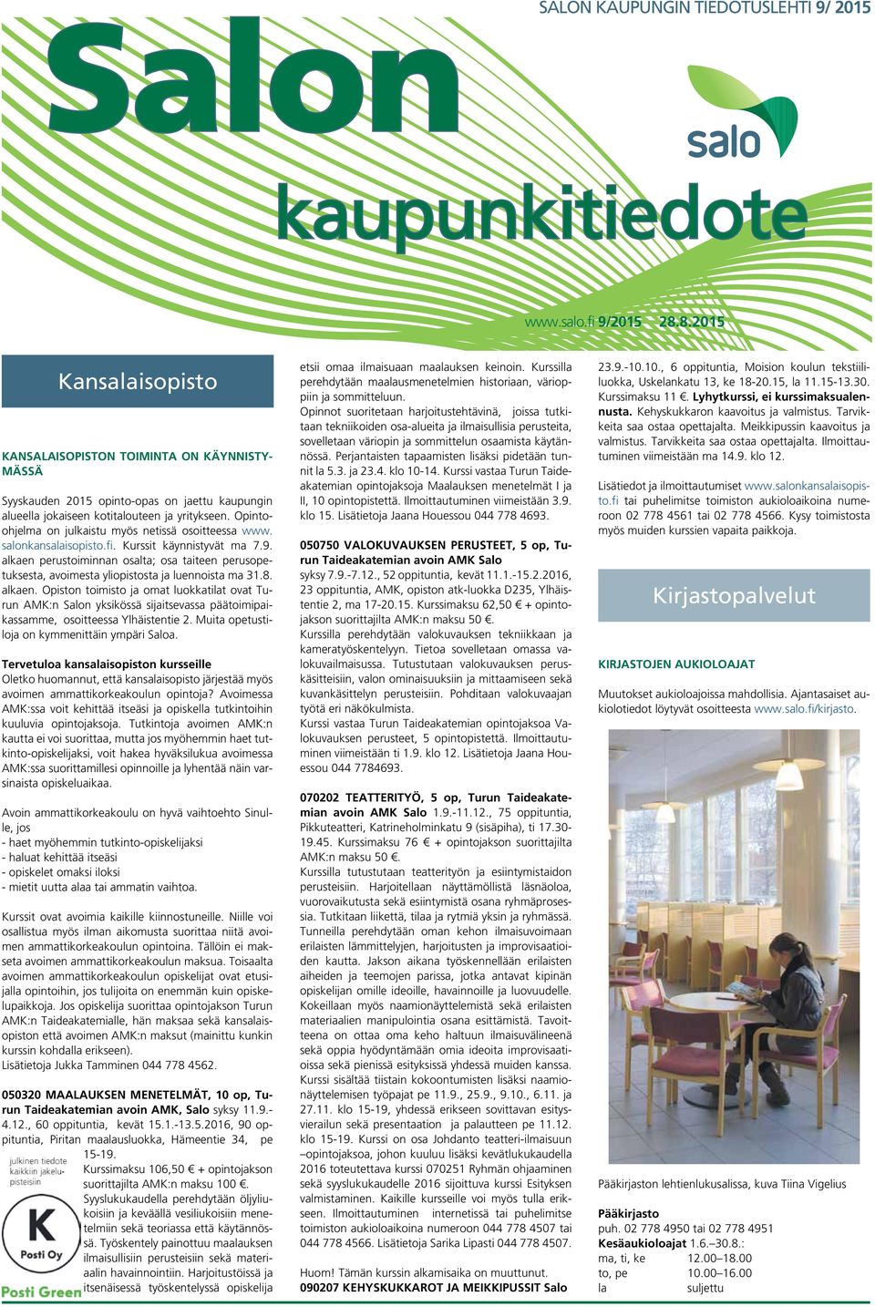 Opintoohjelma on julkaistu myös netissä osoitteessa www. salonkansalaisopisto.fi. Kurssit käynnistyvät ma 7.9.