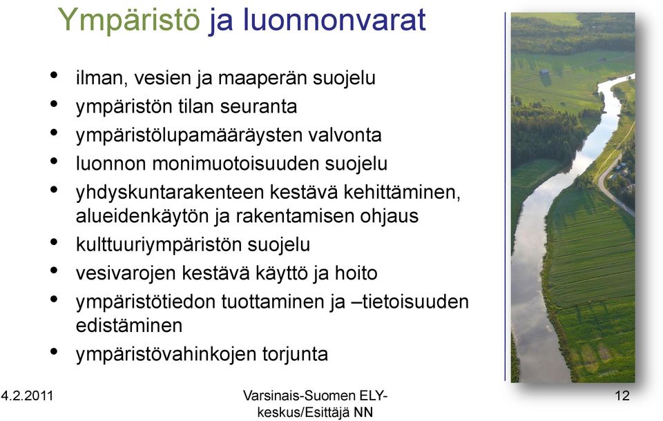 alueidenkäytön ja rakentamisen ohjaus kulttuuriympäristön suojelu vesivarojen kestävä käyttö ja hoito