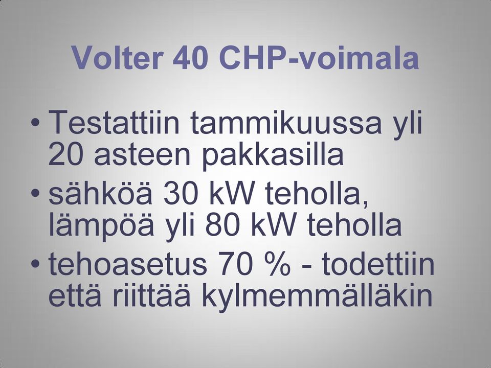 sähköä 30 kw teholla, lämpöä yli 80 kw