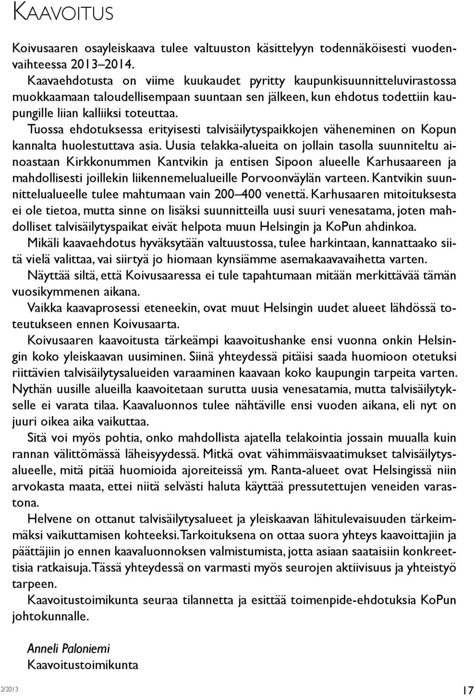 Tuossa ehdotuksessa erityisesti talvisäilytyspaikkojen väheneminen on Kopun kannalta huolestuttava asia.