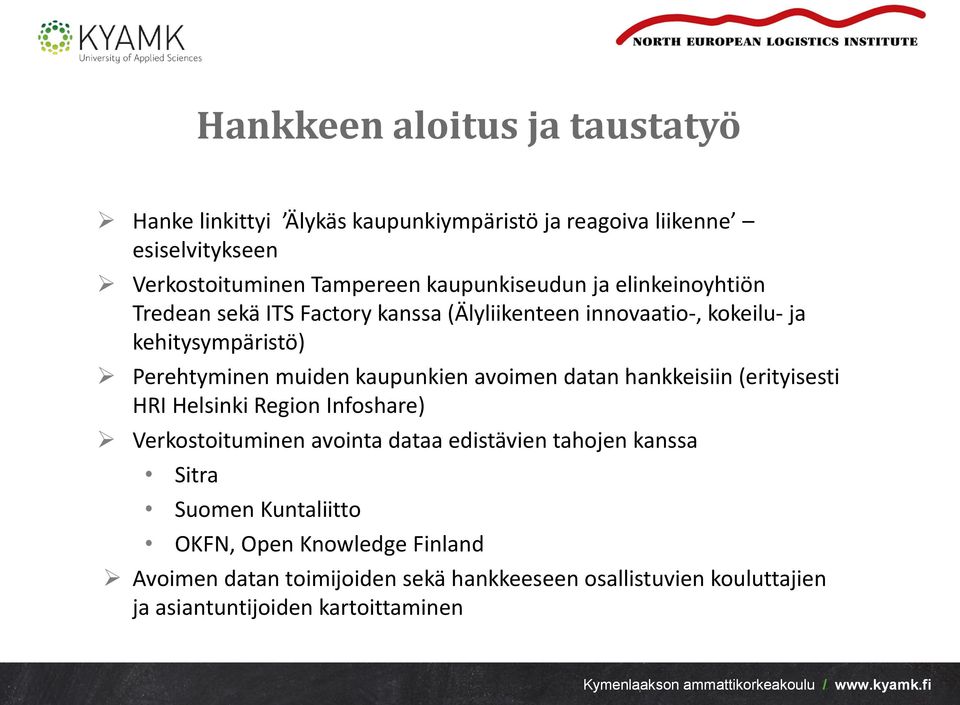 kaupunkien avoimen datan hankkeisiin (erityisesti HRI Helsinki Region Infoshare) Verkostoituminen avointa dataa edistävien tahojen kanssa Sitra