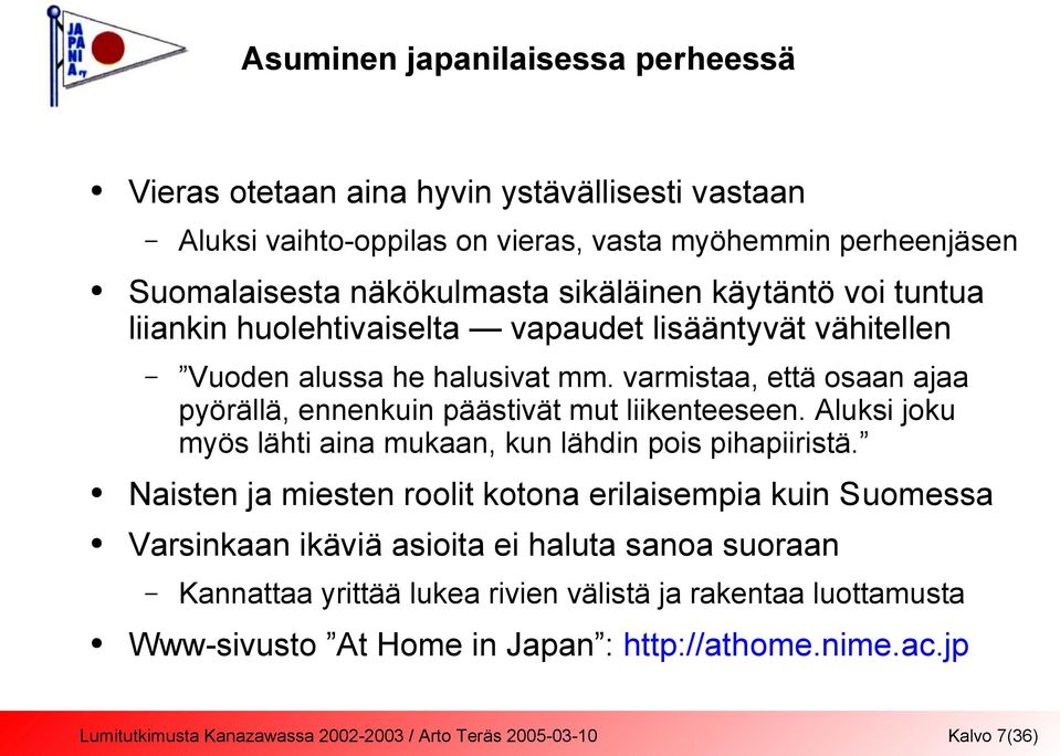 varmistaa, että osaan ajaa pyörällä, ennenkuin päästivät mut liikenteeseen. Aluksi joku myös lähti aina mukaan, kun lähdin pois pihapiiristä.