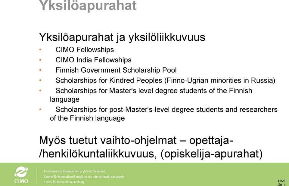 Master's level degree students of the Finnish language Scholarships for post-master's-level degree students