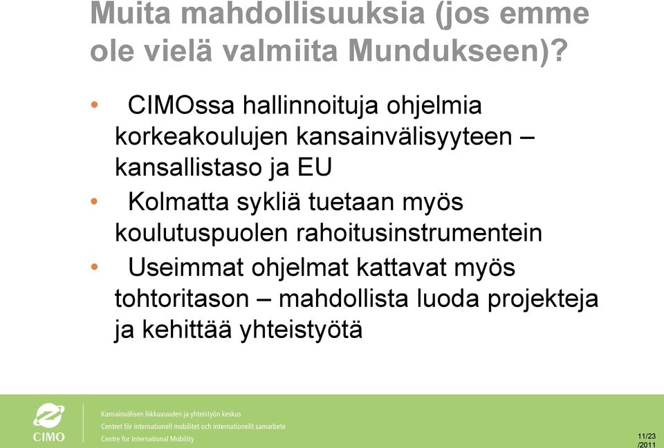 kansallistaso ja EU Kolmatta sykliä tuetaan myös koulutuspuolen