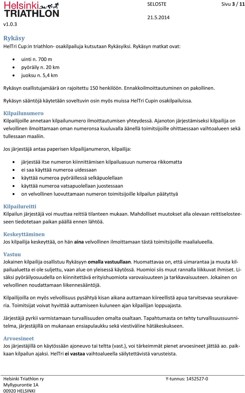 Kilpailunumero Kilpailijoille annetaan kilpailunumero ilmoittautumisen yhteydessä.