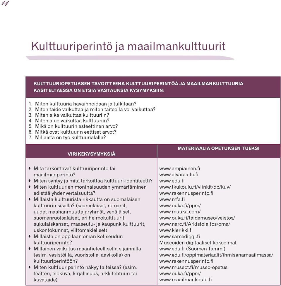 Mikä on kulttuurin esteettinen arvo? 6. Mitkä ovat kulttuurin eettiset arvot? 7. Millaista on työ kulttuurialalla?