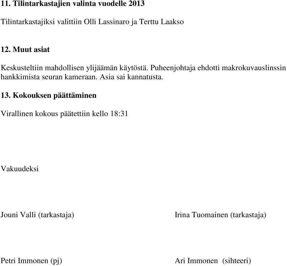 Puheenjohtaja ehdotti makrokuvauslinssin hankkimista seuran kameraan. Asia sai kannatusta. 13.