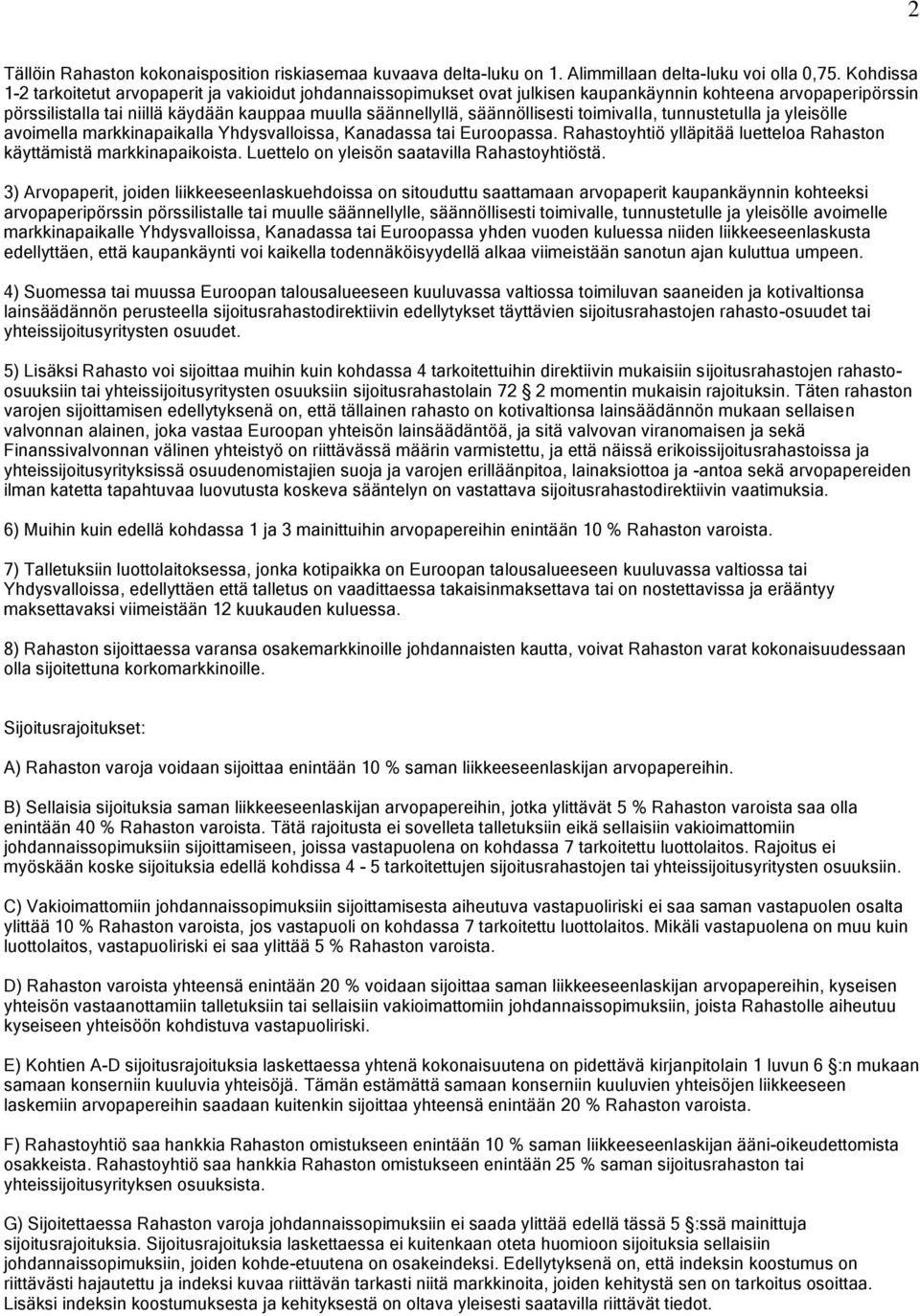 säännöllisesti toimivalla, tunnustetulla ja yleisölle avoimella markkinapaikalla Yhdysvalloissa, Kanadassa tai Euroopassa. Rahastoyhtiö ylläpitää luetteloa Rahaston käyttämistä markkinapaikoista.